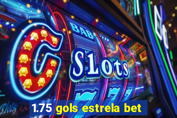 1.75 gols estrela bet